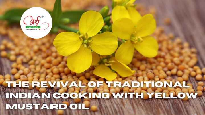 The Revival of Traditional Indian Cooking with Yellow Mustard Oil