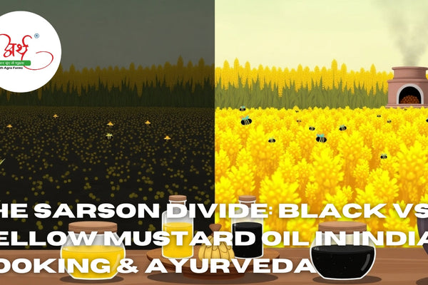 The Sarson Divide: Black vs Yellow Mustard Oil in Indian Cooking & Ayurveda
