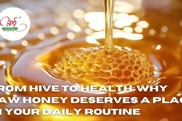 From Hive to Health: Why Raw Honey Deserves a Place in Your Daily Routine