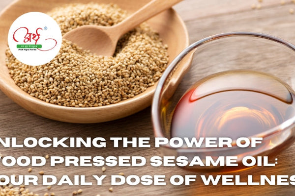 Unlocking the Power of Wood Pressed Sesame Oil: Your Daily Dose of Wellness