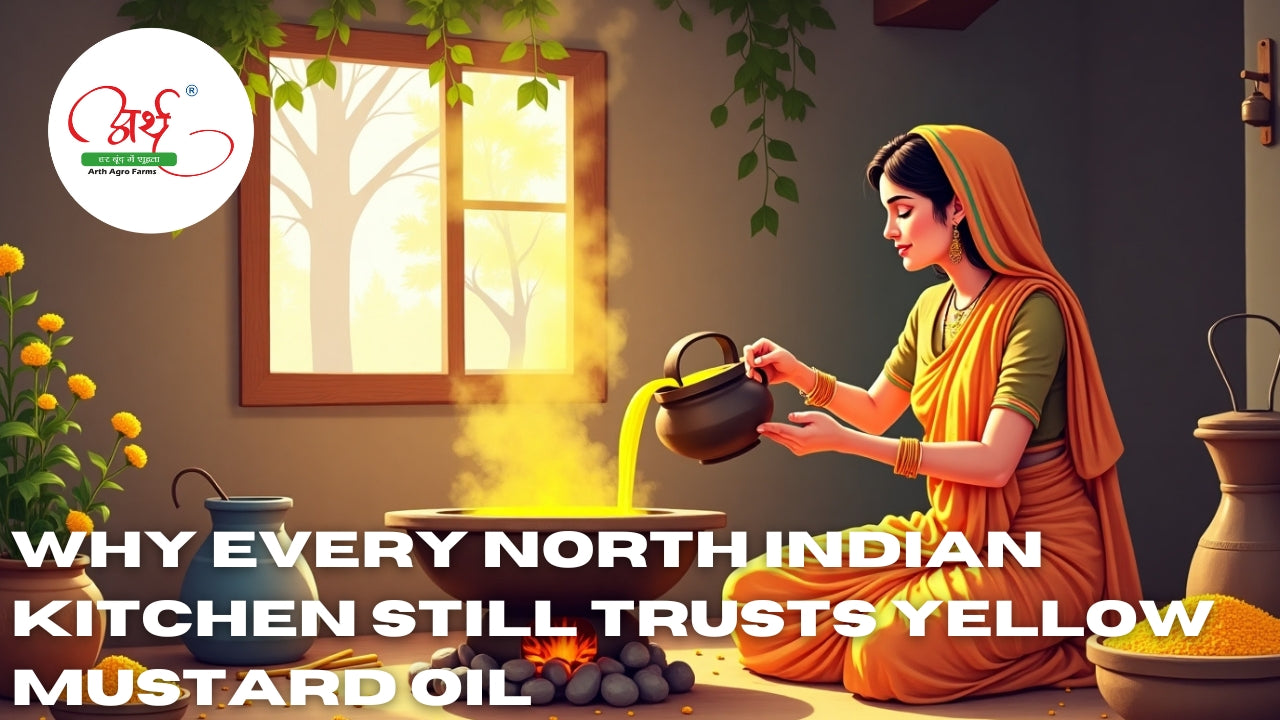 Why Every North Indian Kitchen Still Trusts Yellow Mustard Oil