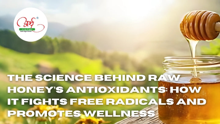 The Science Behind Raw Honey’s Antioxidants: How It Fights Free Radicals and Promotes Wellness