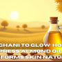 From Ghani to Glow: How Woodpress Almond Oil Transforms Skin Naturally