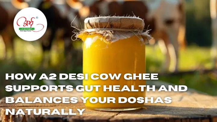How A2 Desi Cow Ghee Supports Gut Health and Balances Your Doshas Naturally