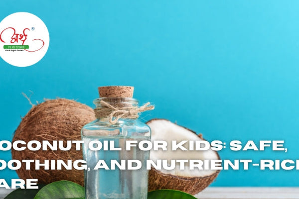 Coconut Oil for Kids: Safe, Soothing, and Nutrient-Rich Care