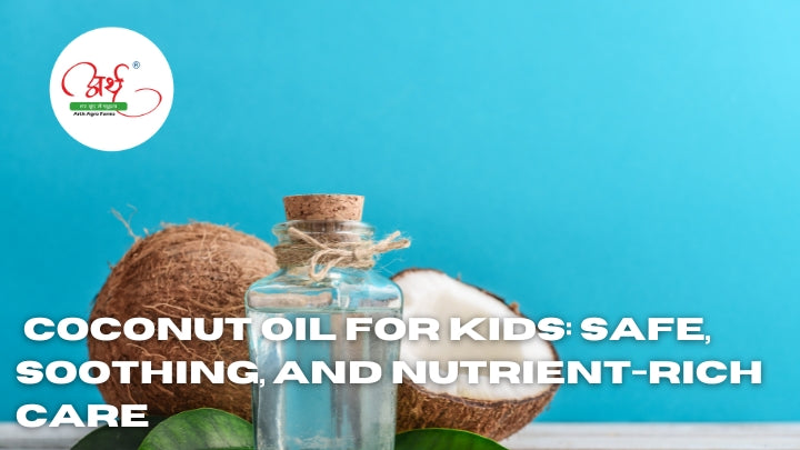 Coconut Oil for Kids: Safe, Soothing, and Nutrient-Rich Care