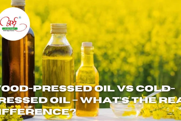 Wood-Pressed Oil vs Cold-Pressed Oil – What’s the Real Difference?