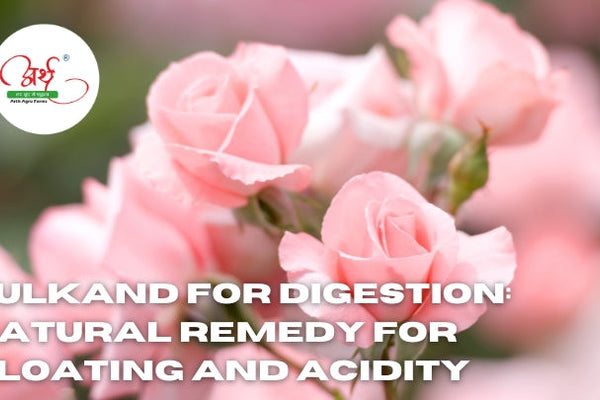 Gulkand for Digestion: Natural Remedy for Bloating and Acidity