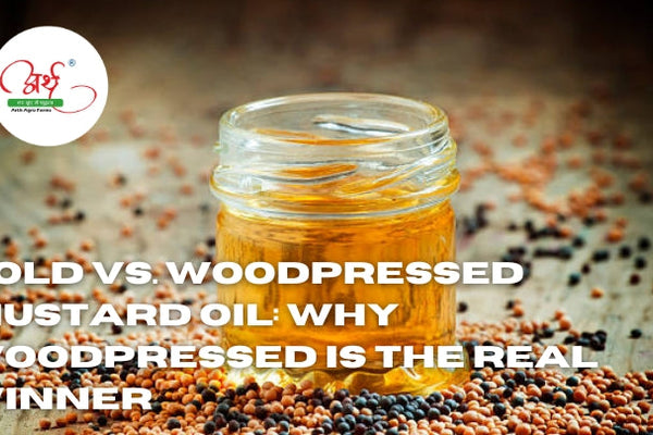 Cold vs. Woodpressed Mustard Oil: Why Woodpressed Is the Real Winner