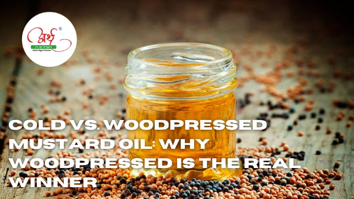 Cold vs. Woodpressed Mustard Oil: Why Woodpressed Is the Real Winner