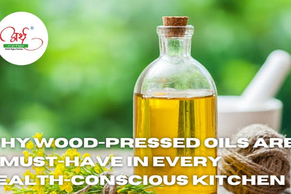 Why Wood-Pressed Oils Are a Must-Have in Every Health-Conscious Kitchen