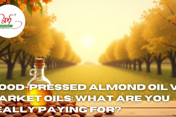 Wood-Pressed Almond Oil vs Market Oils: What Are You Really Paying For?