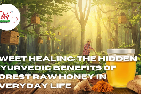 Sweet Healing: The Hidden Ayurvedic Benefits of Forest Raw Honey in Everyday Life