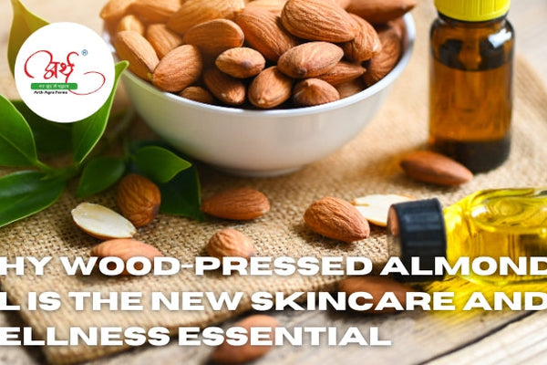 Why Wood-Pressed Almond Oil is the New Skincare and Wellness Essential