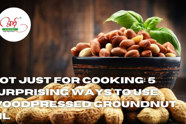 Not Just for Cooking: 5 Surprising Ways to Use Woodpressed Groundnut Oil