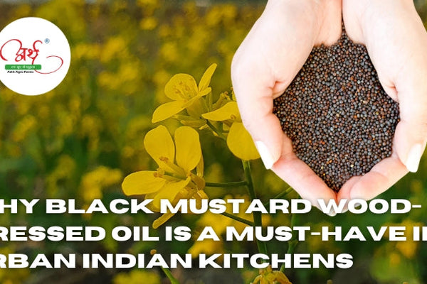 Why Black Mustard Wood-Pressed Oil is a Must-Have in Urban Indian Kitchens