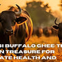A2 Desi Buffalo Ghee: The Hidden Treasure for Ultimate Health and Strength