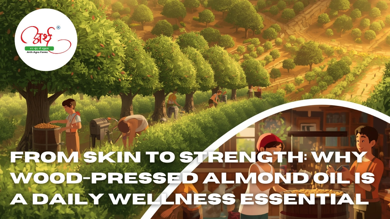 From Skin to Strength: Why Wood-Pressed Almond Oil is a Daily Wellness Essential