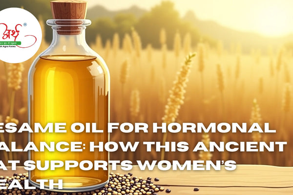 Sesame Oil for Hormonal Balance: How This Ancient Fat Supports Women’s Health