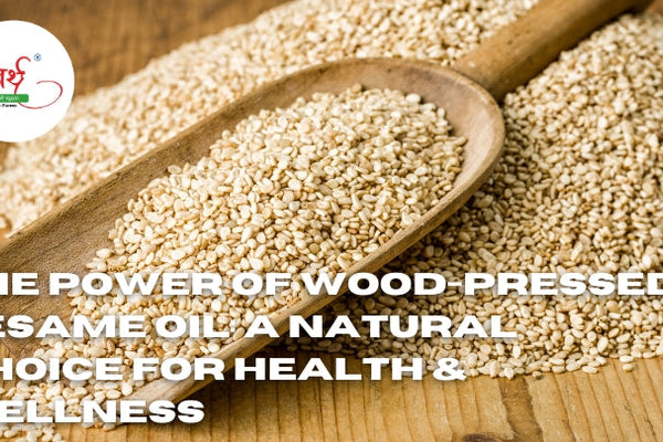 The Power of Wood-Pressed Sesame Oil: A Natural Choice for Health & Wellness