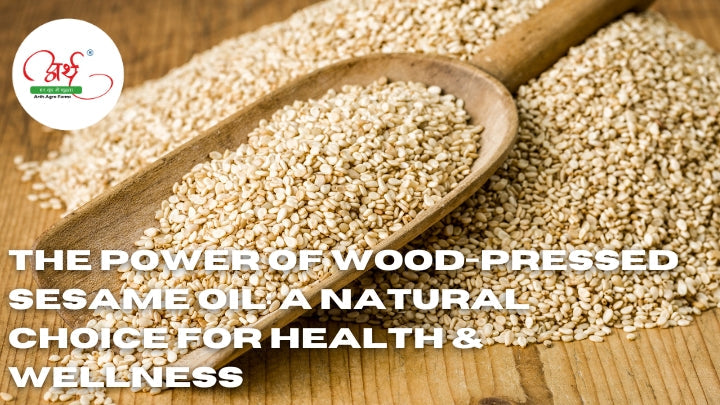 The Power of Wood-Pressed Sesame Oil: A Natural Choice for Health & Wellness