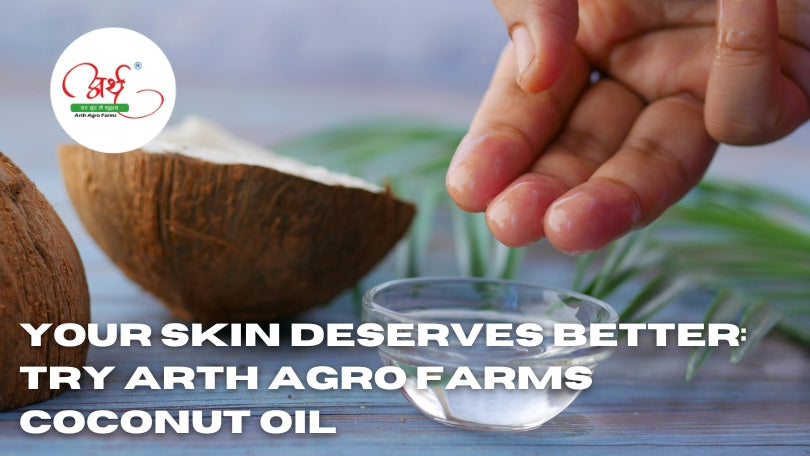 Your Skin Deserves Better: Try Arth Agro Farms Coconut Oil