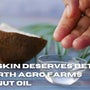 Your Skin Deserves Better: Try Arth Agro Farms Coconut Oil