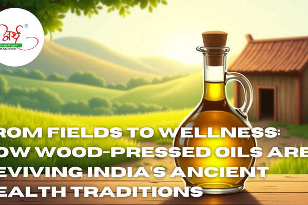 From Fields to Wellness: How Wood-Pressed Oils Are Reviving India’s Ancient Health Traditions