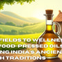 From Fields to Wellness: How Wood-Pressed Oils Are Reviving India’s Ancient Health Traditions