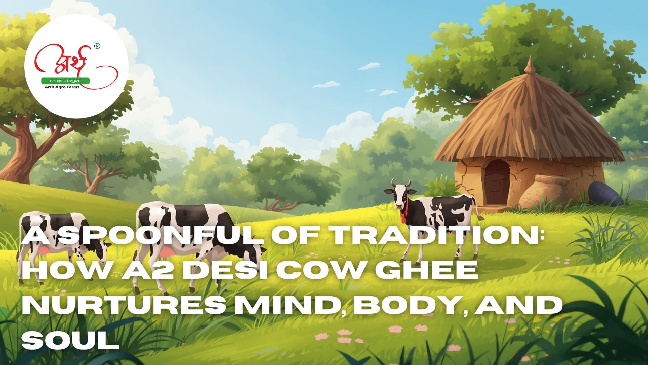 A Spoonful of Tradition: How A2 Desi Cow Ghee Nurtures Mind, Body, and Soul