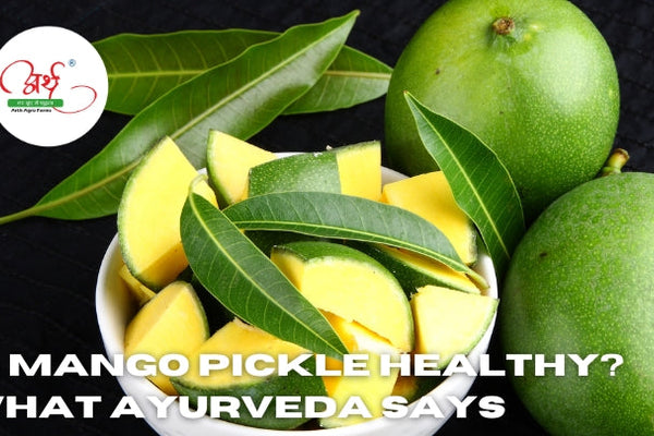 Is Mango Pickle Healthy? What Ayurveda Says
