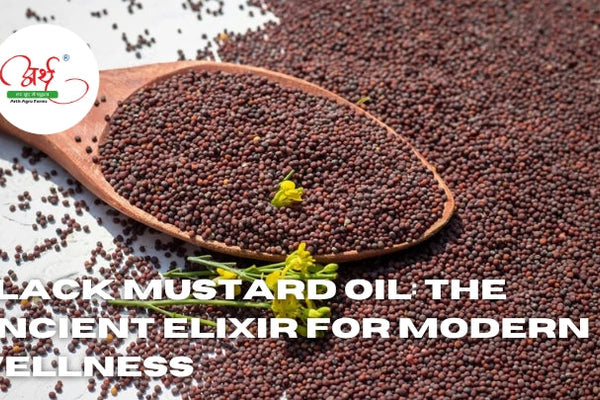 Black Mustard Oil: The Ancient Elixir for Modern Wellness