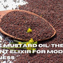 Black Mustard Oil: The Ancient Elixir for Modern Wellness