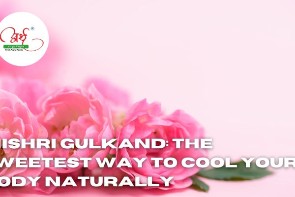 Mishri Gulkand: The Sweetest Way to Cool Your Body Naturally