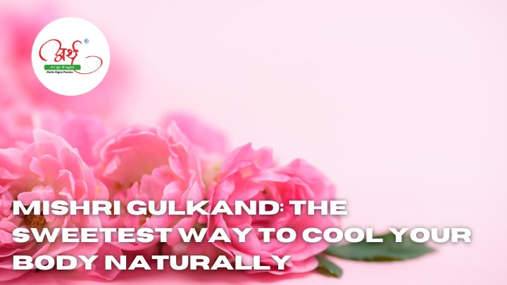 Mishri Gulkand: The Sweetest Way to Cool Your Body Naturally