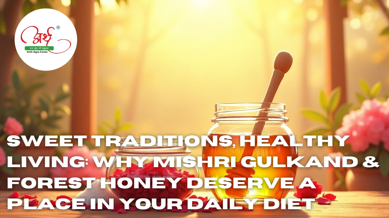 Sweet Traditions, Healthy Living: Why Mishri Gulkand & Forest Honey Deserve a Place in Your Daily Diet