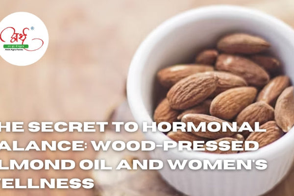 The Secret to Hormonal Balance: Wood-Pressed Almond Oil and Women's Wellness