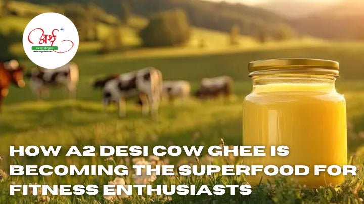 How A2 Desi Cow Ghee is Becoming the Superfood for Fitness Enthusiasts