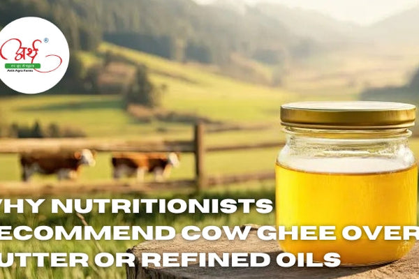 Why Nutritionists Recommend Cow Ghee Over Butter or Refined Oils