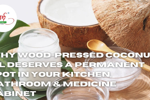 Why Wood-Pressed Coconut Oil Deserves a Permanent Spot in Your Kitchen, Bathroom & Medicine Cabinet