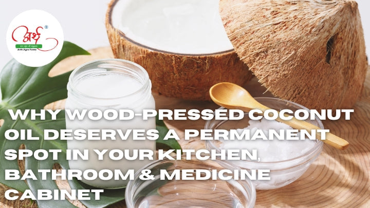 Why Wood-Pressed Coconut Oil Deserves a Permanent Spot in Your Kitchen, Bathroom & Medicine Cabinet