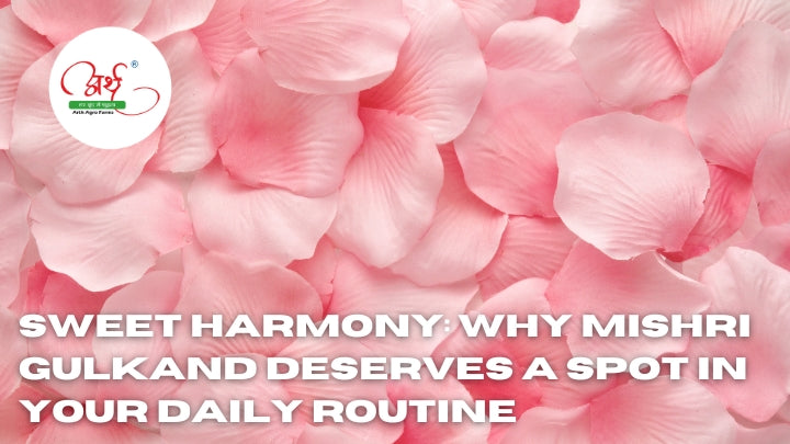Sweet Harmony: Why Mishri Gulkand Deserves a Spot in Your Daily Routine