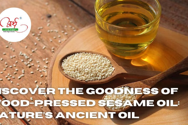 Discover the Goodness of Wood-Pressed Sesame Oil: Nature’s Ancient Elixir