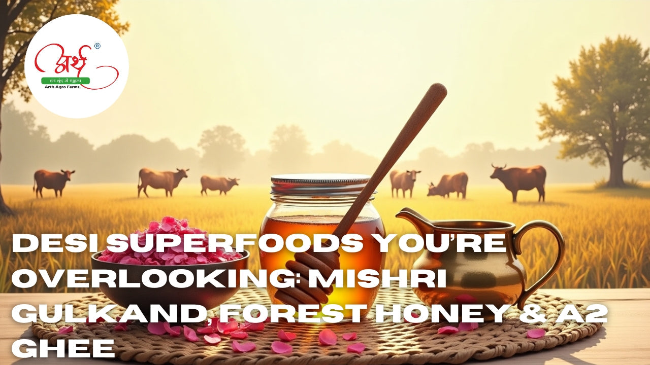 Desi Superfoods You’re Overlooking: Mishri Gulkand, Forest Honey & A2 Ghee