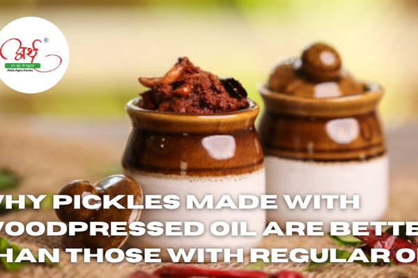 Why Pickles Made with Woodpressed Oil Are Better Than Those with Regular Oil