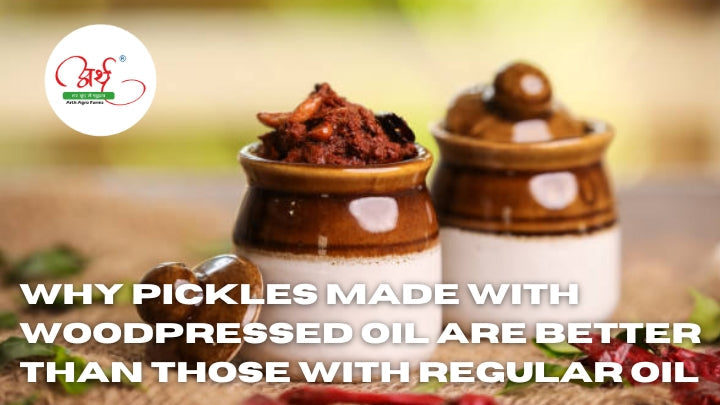 Why Pickles Made with Woodpressed Oil Are Better Than Those with Regular Oil