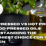 Cold Pressed vs Hot Pressed vs Wood Pressed Oils: Understanding the Healthiest Choice for Your Kitchen
