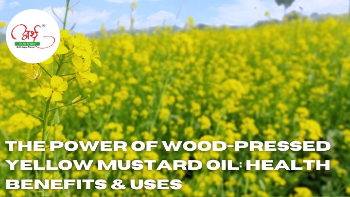 The Power of Wood-Pressed Yellow Mustard Oil: Health Benefits & Uses