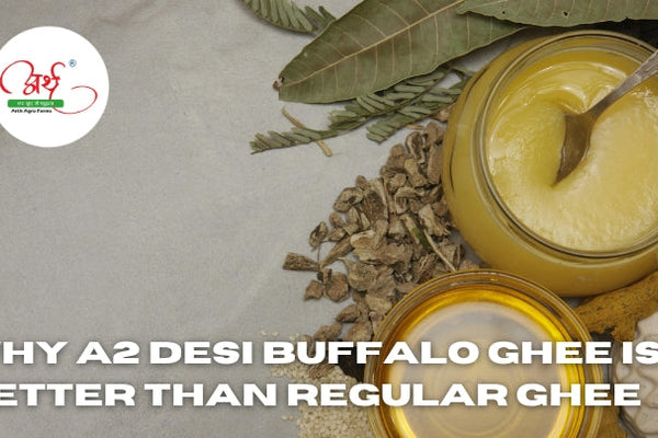 Why A2 Desi Buffalo Ghee is Better Than Regular Ghee