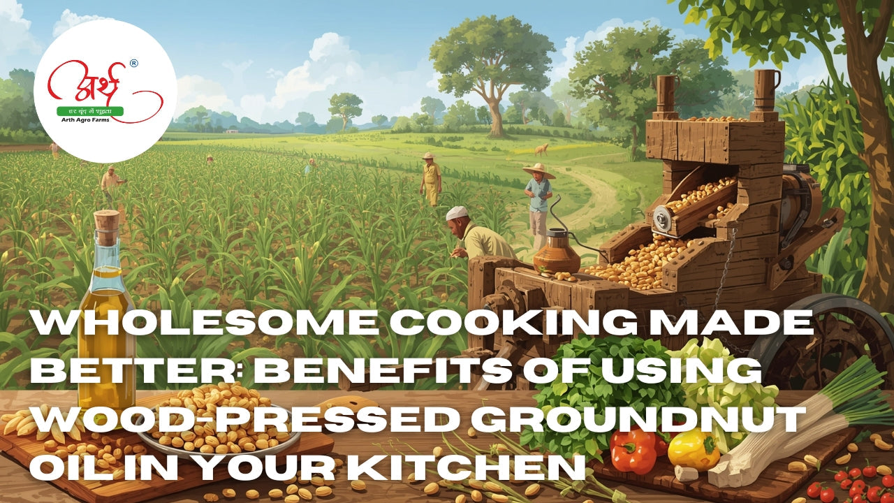 Wholesome Cooking Made Better: Benefits of Using Wood-Pressed Groundnut Oil in Your Kitchen
